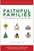 Faithful Families For Advent And Christmas: 100 Ways To Make The Season Sacred