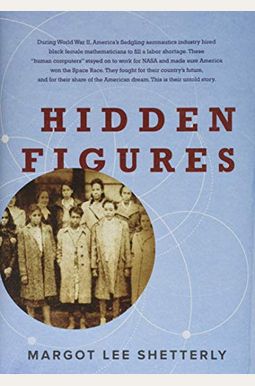 Hidden Figures: The American Dream And The Untold Story Of The Black Women Mathematicians Who Helped Win The Space Race
