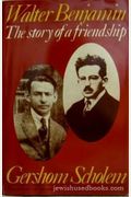 Walter Benjamin: The Story Of A Friendship