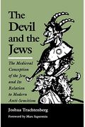 The Devil And The Jews: The Medieval Conception Of The Jew And Its Relation To Modern Anti-Semitism