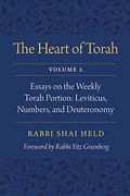 The Heart Of Torah, Volume 2: Essays On The Weekly Torah Portion: Leviticus, Numbers, And Deuteronomy