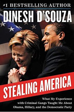 Stealing America: What My Experience with Criminal Gangs Taught Me about Obama, Hillary, and the Democratic Party Stealing America: What My Experience with Criminal Gangs Taught Me about Obama, Hillary, and the Democratic Party