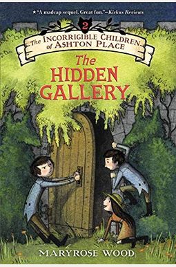 The Incorrigible Children Of Ashton Place: Book Ii: The Hidden Gallery The Incorrigible Children Of Ashton Place: Book Ii: The Hidden Gallery