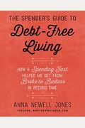 The Spender's Guide To Debt-Free Living: How A Spending Fast Helped Me Get From Broke To Badass In Record Time