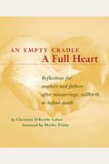An Empty Cradle, a Full Heart: Reflections for Mothers and Fathers After Miscarriage, Stillbirth, or Infant Death