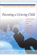 Parenting a Grieving Child: Helping Children Find Faith, Hope and Healing after the Loss of a Loved One