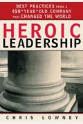 Heroic Leadership: Best Practices From A 450-Year-Old Company That Changed The World