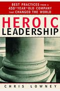 Heroic Leadership: Best Practices from a 450-Year-Old Company That Changed the World