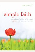Simple Faith: Moving Beyond Religion As You Know It To Grow In Your Relationship With God