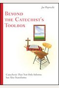 Beyond the Catechist's Toolbox: Catechesis That Not Only Informs But Transforms