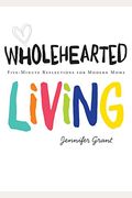Wholehearted Living: Five-Minute Reflections for Modern Moms