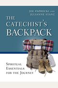 The Catechist's Backpack: Spiritual Essentials For The Journey