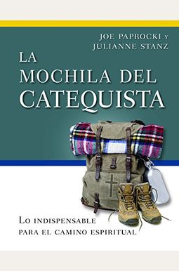 La Mochila Del Catequista: Lo Indispensable Para El Camino Espiritual La Mochila Del Catequista: Lo Indispensable Para El Camino Espiritual
