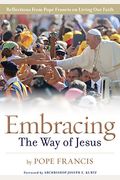 Embracing The Way Of Jesus: Reflections From Pope Francis On Living Our Faith