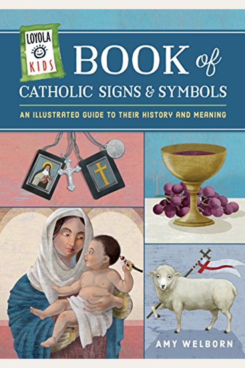 Loyola Kids Book of Catholic Signs & Symbols: An Illustrated Guide to Their History and Meaning