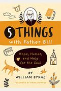 5 Things With Father Bill: Hope, Humor, And Help For The Soul