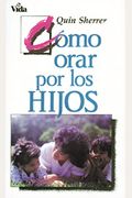 Como Orar Por Los Hijos Prodigos: Recobra Lo Que El Enemigo Te Robo