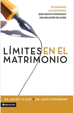 Límites En El Matrimonio: Entendamos Las Decisiones Que Hacen O Deshacen Una Relación de Amor = Boundaries in Marriage Límites En El Matrimonio: Entendamos Las Decisiones Que Hacen O Deshacen Una Relación de Amor = Boundaries in Marriage