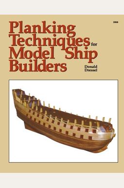 Planking Techniques For Model Ship Builders Planking Techniques For Model Ship Builders