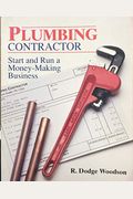 Plumbing Contractor: Start And Run A Money-Making Business
