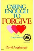 Caring Enough To Forgive: True Forgiveness