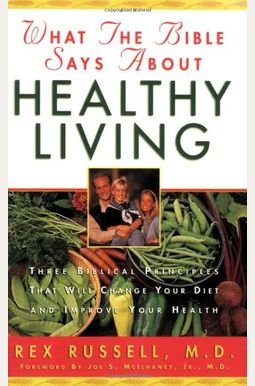 What The Bible Says About Healthy Living: Three Biblical Principles That Will Change Your Diet And Improve Your Health What The Bible Says About Healthy Living: Three Biblical Principles That Will Change Your Diet And Improve Your Health