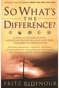 So What's the Difference?: A Look at 20 Worldviews, Faiths and Religions and How They Compare to Christianity