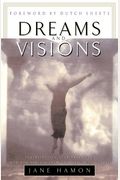 Dreams And Visions: Understanding Your Dreams And How God Can Use Them To Speak To You Today