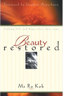 Beauty Restored: Finding Life and Hope after Date Rape