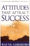 Attitudes that Attract Success: You Are Only One Attitude Away from a Great Life