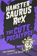 Hamstersaurus Rex Vs. The Cutepocalypse