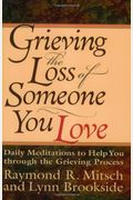 Grieving The Loss Of Someone You Love: Daily Meditations To Help You Through The Grieving Process