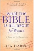 What the Bible Is All About for Women: A Book of 66 Devotions