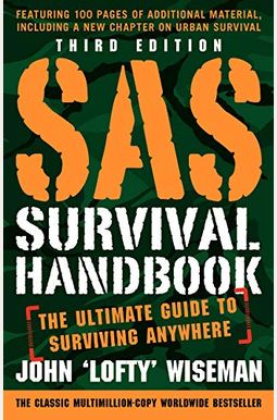 SAS Survival Handbook, Third Edition: The Ultimate Guide to Surviving Anywhere SAS Survival Handbook, Third Edition: The Ultimate Guide to Surviving Anywhere