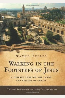 Walking In The Footsteps Of Jesus: A Journey Through The Lands And Lessons Of Christ Walking In The Footsteps Of Jesus: A Journey Through The Lands And Lessons Of Christ