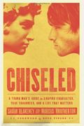 Chiseled: A Young Man's Guide To Shaping Character, True Toughness, And A Life That Matters