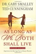 As Long As We Both Shall Live: Experiencing The Marriage You've Always Wanted