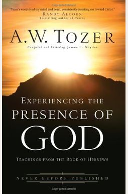 Experiencing The Presence Of God: Teachings From The Book Of Hebrews Experiencing The Presence Of God: Teachings From The Book Of Hebrews