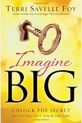 Imagine Big: Unlock the Secret to Living Out Your Dreams
