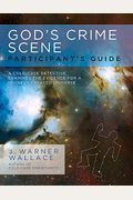 God's Crime Scene Participant's Guide: A Cold-Case Detective Examines The Evidence For A Divinely Created Universe