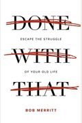 Done With That: Escape The Struggle Of Your Old Life