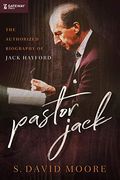Pastor Jack: The Authorized Biography Of Jack Hayford