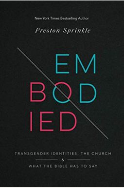 Embodied: Transgender Identities, the Church, and What the Bible Has to Say Embodied: Transgender Identities, the Church, and What the Bible Has to Say