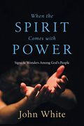 When The Spirit Comes With Power: Signs & Wonders Among God's People