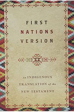 First Nations Version: An Indigenous Translation of the New Testament First Nations Version: An Indigenous Translation of the New Testament