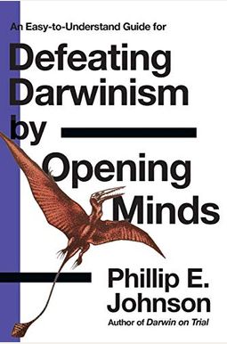 Defeating Darwinism By Opening Minds Defeating Darwinism By Opening Minds