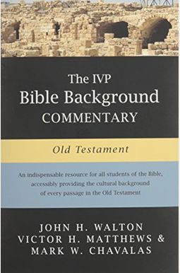 The IVP Bible Background Commentary: Old Testament The IVP Bible Background Commentary: Old Testament