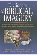 Dictionary Of Biblical Imagery: An Encyclopaedic Exploration Of The Images, Symbols, Motifs, Metaphors, Figures Of Speech, Literary Patterns And Unive
