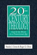 20th-Century Theology: God And The World In A Transitional Age