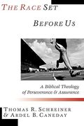 The Race Set Before Us: A Biblical Theology Of Perseverance And Assurance